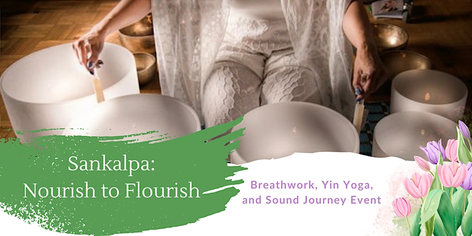 Sankalpa: Nourish to Flourish Sound Journey and Yoga Fundraiser!!!  Friday April 26 7-8:30 pm